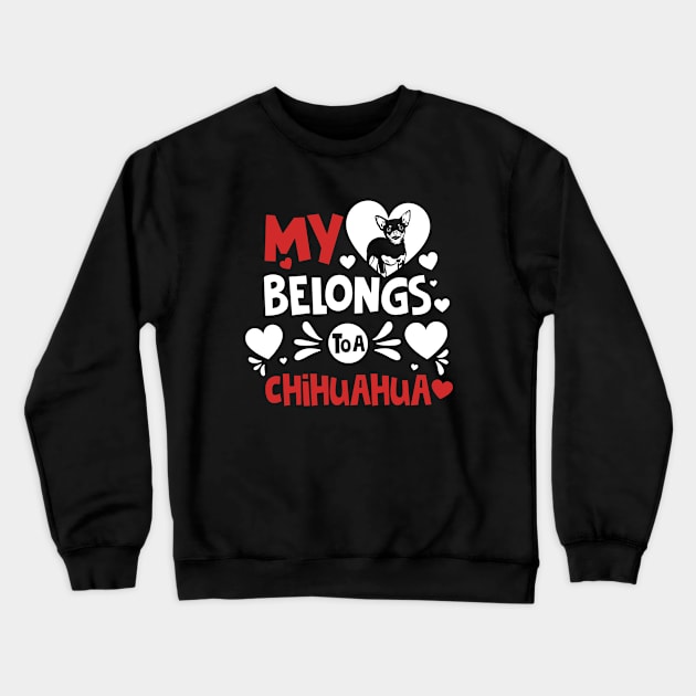 My Heart Belongs To Chihuahua Valentines Day Funny Dog Crewneck Sweatshirt by dounjdesigner